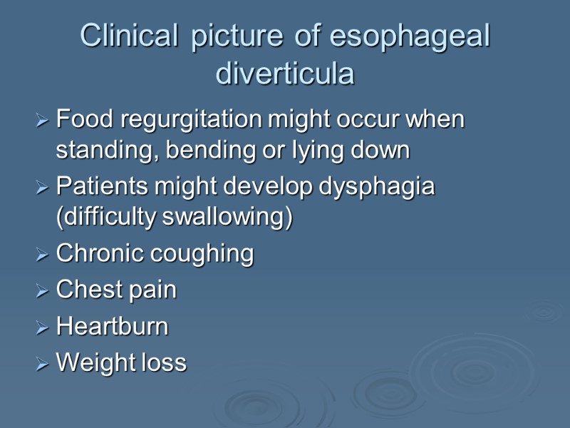 Clinical picture of esophageal diverticula Food regurgitation might occur when standing, bending or lying